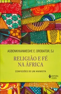 Religião e Fé na África - Confissões de Um Animista