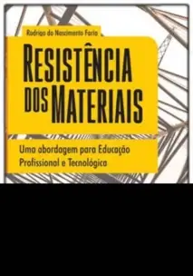 Resistência dos Materiais - Uma Abordagem Para Educação Profissional e Tecnológica
