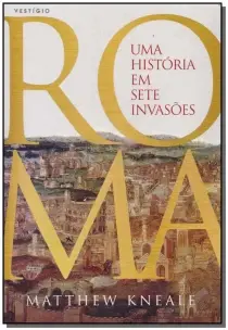 Roma: Uma História em Sete Invasões