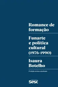 Romance de Formação - Funarte e Politica Cultural (1976-1990)