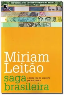 Saga Brasileira: a Longa Luta De Um Povo Por Sua Moeda - a Longa Luta De Um Povo Por Sua Moeda