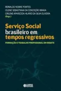 Serviço Social Brasileiro Em Tempos Regressivos - Formação e Trabalho Profissional Em Debate