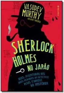 Sherlock Holmes No Japão - 1893, Aventuras Dos Anos Perdidos No Detetive Mais Famoso Da História