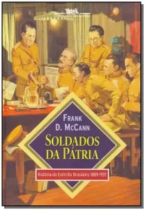 Soldados Da Pátria - História Do Exército Brasileiro 1889-1937