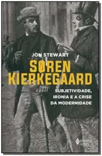 Soren Kierkegaard - Subjetividade, Ironia e a Crise da Modernidade