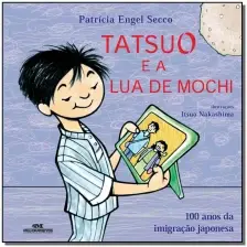 Tatsuo e a Lua De Mochi - 100 Anos Da Imigração Japonesa