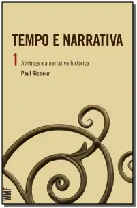 Tempo e Narrativa - Vol. 1 - A Intriga e a Narrativa Histórica