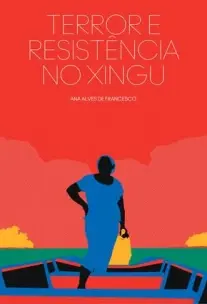 Terror e Resistência no Xingu