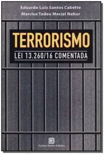 Terrorismo: Lei 13.260/16 Comentada - 01Ed/17