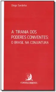 Tirania dos Poderes Coniventes, A - O Brasil na Conjuntura