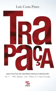 Trapaça - Vol. 03 - Saga Política No Universo Paralelo Brasileiro