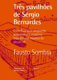 Três Pavilhões De Sergio Bernardes - Contribuição à Vanguarda Arquitetônica Moderna Brasileira Em Me
