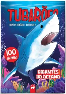 Tubarões - Gigantes Do Oceano - 100 Páginas Para Colorir e Atividades