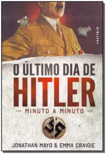 o Último Dia De Hitler - Minuto a Minuto