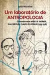 Um Laboratório De Antropologia - o Encontro Entre Mário De Andrade, Dina Dreyfus e Claude Lévi-strau