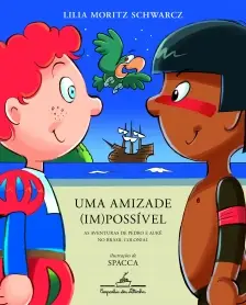 Uma Amizade (Im)possível (Edição Revista e Atualizada) - As Aventuras De Pedro e Aukê No Brasil Colo