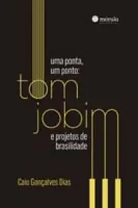 Uma Ponta um Ponto: Tom Jobim e projetos de brasilidade