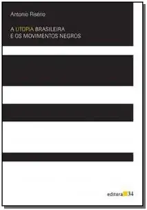 Utopia Brasileira e os Movimentos Negros, A