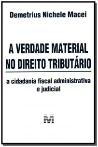 a Verdade Material No Direito Tributário - 1 Ed./2013 - a Cidadania Fiscal Administrativa e Judicial