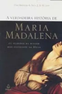 Verdadeira Historia de Maria Madalena, A