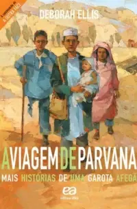 VIAGEM DE PARVANA, A - MAIS HISTÓRIAS DE UMA GAROTA AFEGÃ