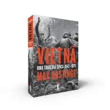 Vietnã - Uma Tragédia Épica 1945-1975