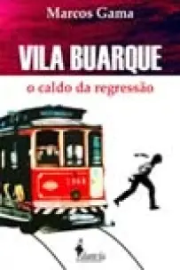 Vila Buarque - o Caldo Da Regressão