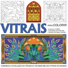 Vitrais Para Colorir - Conheça a Evolução da Técnica e os Mais Belos Vitrais do Mundo