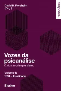 Vozes da Psicanálise - Vol. 04 - 1991- Atualidade - Clínica, Teoria e Pluralismo