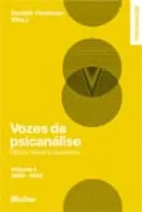Vozes da Psicanálise - Clínica, Teoria e Plurarismo - Vol. 01 - 1900-1942