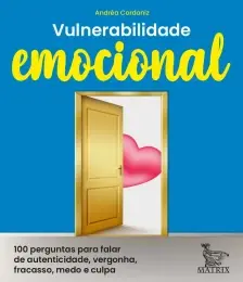 Vulnerabilidade Emocional - 100 Perguntas Para Falar De Autenticidade, Vergonha, Fracasso, Medo e Cu