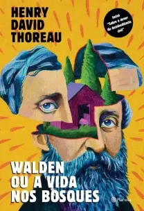 Walden Ou a Vida Nos Bosques - Inclui: "Sobre o Dever Da Desobediência Civil"