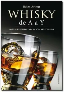 Whisky De A A Y - O Guia Perfeito Para O Bom Apreciador