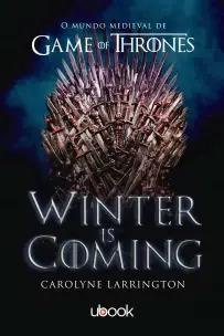 Winter is Coming : O Mundo Medieval de Game of Thrones