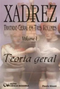 Xadrez Tratado Geral em 3 Volumes - Volume I - Teoria Geral