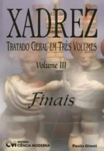 Xadrez: Tratado Geral Em Três Volumes: Finais - Vol. Iii