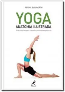 Yoga - Anatomia Ilustrada: Guia Completo Para o Aperfeiçoamento De Posturas