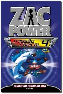 Zac Power Missão Radical 04 - Perigo no Fundo do Mar